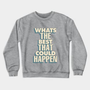 Whats The Best That Could Happen in Blue and White Crewneck Sweatshirt